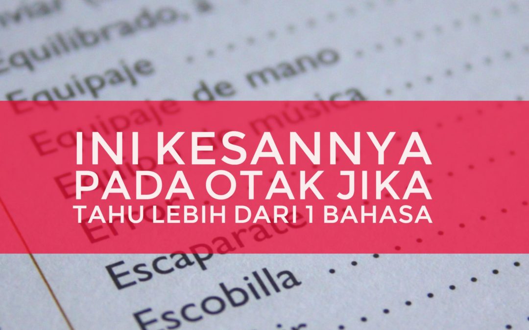 Ini kesannya pada otak jika tahu lebih dari 1 bahasa